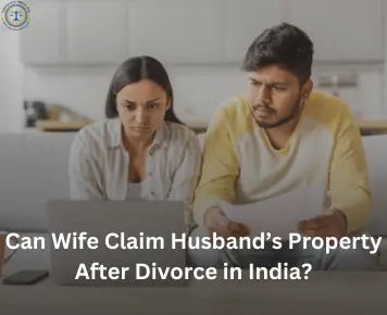 Can Wife Claim Husband’s Property After Divorce in India?



